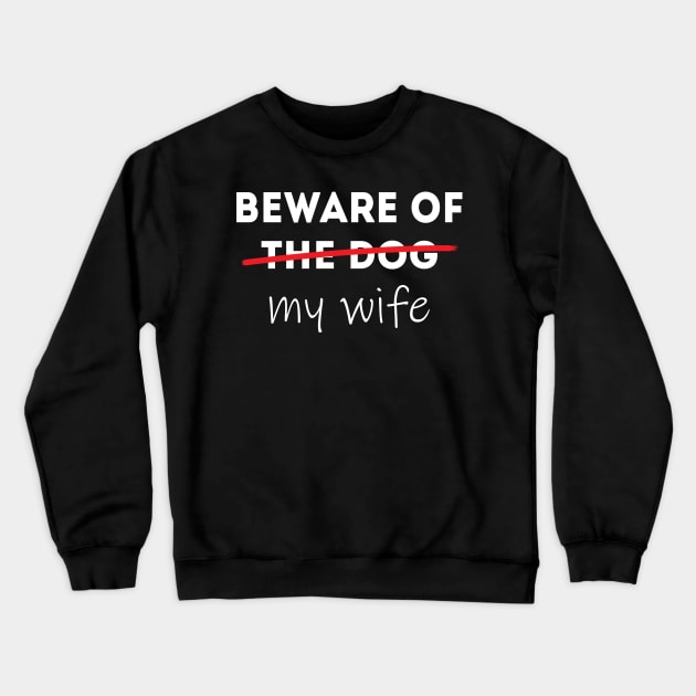 Beware of my Wife Idea for Husband Crewneck Sweatshirt by JettDes